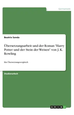 Una comparación lingüística con la novela de J. K. Rowling Harry Potter y el camino a casa: Ein bersetzungsvergleich - bersetzungsarbeit und der Roman Harry Potter und der Stein der Weisen von J. K. Rowling: Ein bersetzungsvergleich