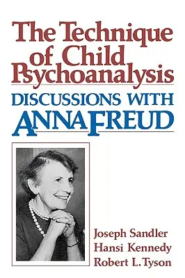 Técnica del psicoanálisis infantil: Discusiones con Anna Freud - Technique of Child Psychoanalysis: Discussions with Anna Freud