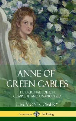 Ana de las Tejas Verdes: La edición original, completa e íntegra (Tapa dura) - Anne of Green Gables: The Original Edition, Complete and Unabridged (Hardcover)