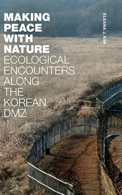 Hacer las paces con la naturaleza: Encuentros ecológicos en la DMZ coreana - Making Peace with Nature: Ecological Encounters along the Korean DMZ