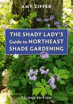 The Shady Lady's Guide to Northeast Shade Gardening (en inglés) - The Shady Lady's Guide to Northeast Shade Gardening