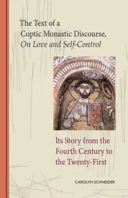 El texto de un discurso monástico copto sobre el amor y el autocontrol, volumen 272: Su historia desde el siglo IV al XXI - The Text of a Coptic Monastic Discourse on Love and Self-Control, Volume 272: Its Story from the Fourth Century to the Twenty-First