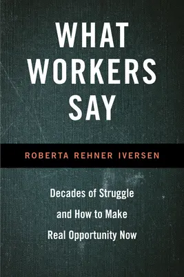 Lo que dicen los trabajadores: Décadas de lucha y cómo hacer realidad las oportunidades actuales - What Workers Say: Decades of Struggle and How to Make Real Opportunity Now