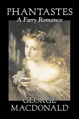 Phantastes, a Faerie Romance de George Macdonald, Ficción, Clásicos, Acción y Aventura - Phantastes, a Faerie Romance by George Macdonald, Fiction, Classics, Action & Adventure