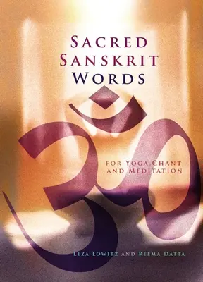 Palabras sagradas en sánscrito: Para yoga, canto y meditación - Sacred Sanskrit Words: For Yoga, Chant, and Meditation