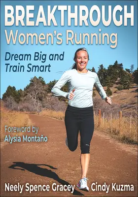 Breakthrough Women's Running: Sueña a lo grande y entrena con inteligencia - Breakthrough Women's Running: Dream Big and Train Smart