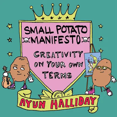 Creativos, no famosos: El manifiesto de la patata pequeña - Creative, Not Famous: The Small Potato Manifesto