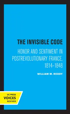 El código invisible: Honor y sentimiento en la Francia posrevolucionaria, 1814-1848 - The Invisible Code: Honor and Sentiment in Postrevolutionary France, 1814-1848