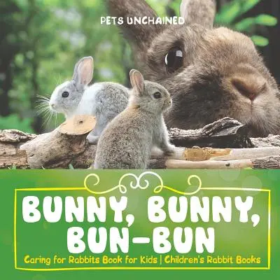 Conejito, conejito, conejito - Cuidar a los conejos Libro para niños Libros de conejos - Bunny, Bunny, Bun-Bun - Caring for Rabbits Book for Kids Children's Rabbit Books