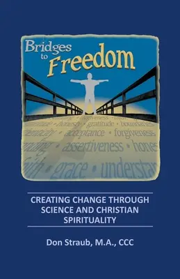 Puentes hacia la libertad: Crear el cambio a través de la ciencia y la espiritualidad cristiana - Bridges to Freedom: Creating Change Through Science and Christian Spirituality
