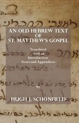 Un antiguo texto hebreo del Evangelio de San Mateo: Traducido y con una Introducción, Notas y Apéndices - An Old Hebrew Text of St. Matthew's Gospel: Translated and with an Introduction Notes and Appendices