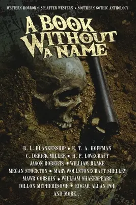 Un libro sin nombre: Western Horror - Splatter Western - Southern Gothic Anthology - A Book Without A Name: Western Horror - Splatter Western - Southern Gothic Anthology