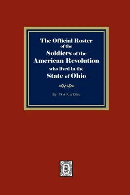 La Lista Oficial de los Soldados de la Revolución Americana que Vivieron en el Estado de Ohio - The Official Roster of the Soldiers of the American Revolution who Lived in the State of Ohio