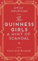 Guinness Girls - A Hint of Scandal - Una historia realmente cautivadora y apasionante de las famosas chicas de sociedad - Guinness Girls - A Hint of Scandal - A truly captivating and page-turning story of the famous society girls