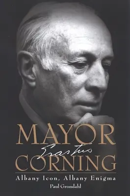 Alcalde Corning: Albany Icon, Albany Enigma - Mayor Corning: Albany Icon, Albany Enigma