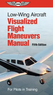 Manual de maniobras de vuelo visualizadas para aeronaves de ala baja: Para Pilotos en Entrenamiento - Low-Wing Aircraft Visualized Flight Maneuvers Manual: For Pilots in Training