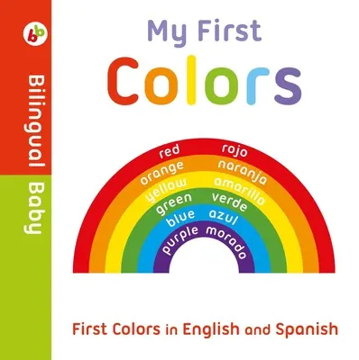 Mis primeros colores en inglés y español: Libro de cartón bilingüe - My First Colors in English and Spanish: Bilingual Board Book