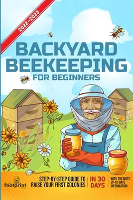 Apicultura De Traspatio Para Principiantes 2022-2023: Guía paso a paso para criar tus primeras colonias en 30 días con la información más actualizada - Backyard Beekeeping For Beginners 2022-2023: Step-By-Step Guide To Raise Your First Colonies in 30 Days With The Most Up-To-Date Information