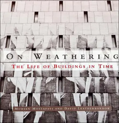 On Weathering - The Life of Buildings in Time (Mostafavi Mohsen (Decano de la Universidad de Harvard)) - On Weathering - The Life of Buildings in Time (Mostafavi Mohsen (Dean Harvard University))