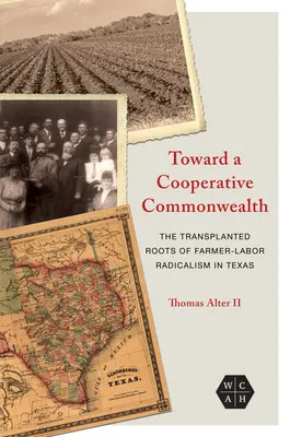 Hacia una mancomunidad cooperativa: Las raíces trasplantadas del radicalismo granjero-obrero en Texas - Toward a Cooperative Commonwealth: The Transplanted Roots of Farmer-Labor Radicalism in Texas