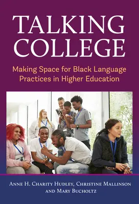 Hablar en la universidad: Cómo dar cabida a las prácticas lingüísticas negras en la enseñanza superior - Talking College: Making Space for Black Language Practices in Higher Education