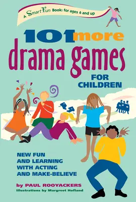 101 juegos de teatro para niños: Nueva diversión y aprendizaje con la actuación y la fantasía - 101 More Drama Games for Children: New Fun and Learning with Acting and Make-Believe