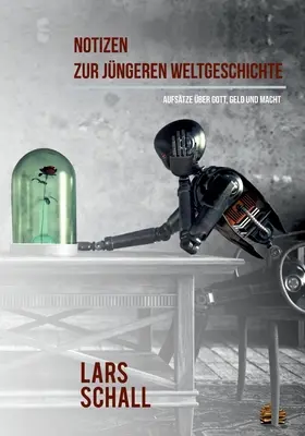Notas sobre la historia mundial reciente: Aufstze ber Gott, Geld und Macht - Notizen zur jngeren Weltgeschichte: Aufstze ber Gott, Geld und Macht