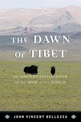 Dawn of Tibet: The Ancient Civicb: La antigua civilización en el techo del mundo - Dawn of Tibet: The Ancient Civicb: The Ancient Civilization on the Roof of the World