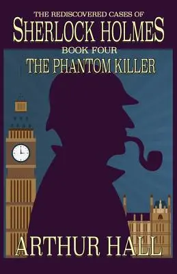 El Asesino Fantasma Los casos redescubiertos de Sherlock Holmes Libro 4 - The Phantom Killer: The Rediscovered Cases Of Sherlock Holmes Book 4