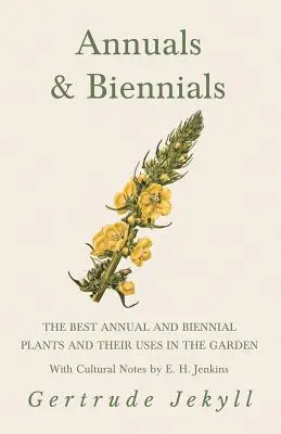 Annuals & Biennials - Las mejores plantas anuales y bienales y sus usos en el jardín - Con notas culturales de E. H. Jenkins - Annuals & Biennials - The Best Annual and Biennial Plants and Their Uses in the Garden - With Cultural Notes by E. H. Jenkins