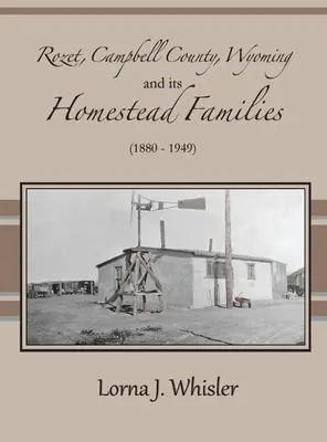 Rozet, condado de Campbell, Wyoming, y sus familias homestead (1880 - 1949) - Rozet, Campbell County, Wyoming, and Its Homestead Families (1880 - 1949)