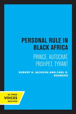 El gobierno personal en el África negra: Príncipe, autócrata, profeta, tirano - Personal Rule in Black Africa: Prince, Autocrat, Prophet, Tyrant