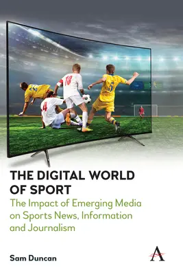 El mundo digital del deporte: El impacto de los nuevos medios en la información deportiva y el periodismo - The Digital World of Sport: The Impact of Emerging Media on Sports News, Information and Journalism