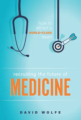 Reclutamiento del futuro de la medicina: Cómo atraer a un equipo de primera clase - Recruiting the Future of Medicine: How to Attract a World-Class Team