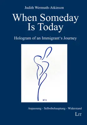 Cuando algún día es hoy: Holograma del viaje de un inmigrante - When Someday Is Today: Hologram of an Immigrant's Journey