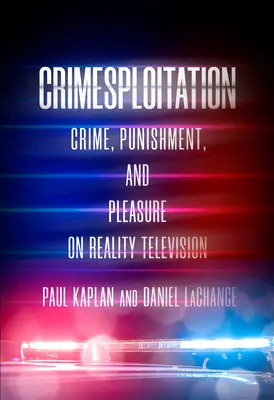 Crimesploitation: Crimen, castigo y placer en la telerrealidad - Crimesploitation: Crime, Punishment, and Pleasure on Reality Television