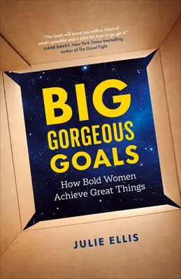 Grandes y magníficos objetivos: Cómo las mujeres audaces consiguen grandes cosas - Big Gorgeous Goals: How Bold Women Achieve Great Things