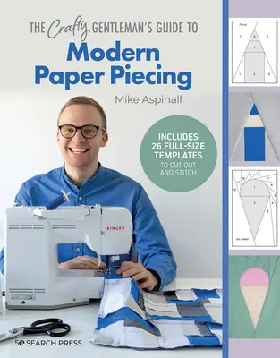 La guía del caballero astuto para la creación moderna de piezas de papel - The Crafty Gentleman's Guide to Modern Paper Piecing