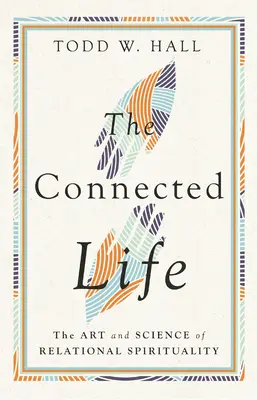 La vida conectada: El arte y la ciencia de la espiritualidad relacional - The Connected Life: The Art and Science of Relational Spirituality