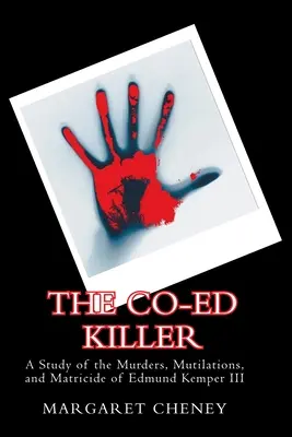 The Co-Ed Killer: Un estudio de los asesinatos, mutilaciones y matricidio de Edmund Kemper III - The Co-Ed Killer: A Study of the Murders, Mutilations, and Matricide of Edmund Kemper III