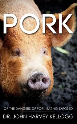 Pork: O los peligros de comer cerdo al descubierto (anotado) - Pork: Or the Dangers of Pork-eating Exposed (Annotated)