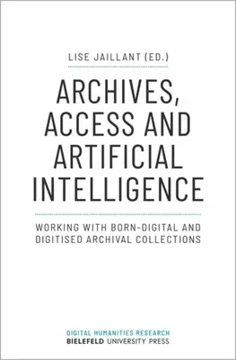 Archivos, acceso e inteligencia artificial: Trabajar con colecciones de archivos digitales y digitalizados - Archives, Access, and Artificial Intelligence: Working with Born-Digital and Digitised Archival Collections