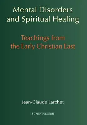 Trastornos mentales y curación espiritual: Enseñanzas del Oriente cristiano primitivo - Mental Disorders and Spiritual Healing: Teachings from the Early Christian East