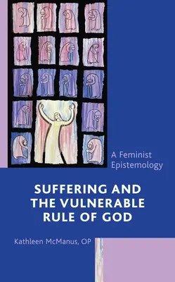 El sufrimiento y el gobierno vulnerable de Dios: Una epistemología feminista - Suffering and the Vulnerable Rule of God: A Feminist Epistemology