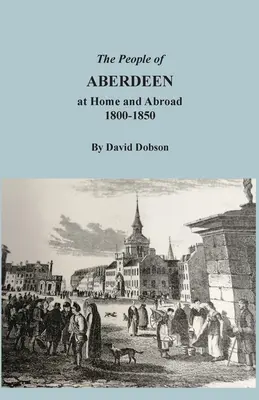 Los habitantes de Aberdeen en su país y en el extranjero, 1800-1850 - The People of Aberdeen at Home and Abroad, 1800-1850