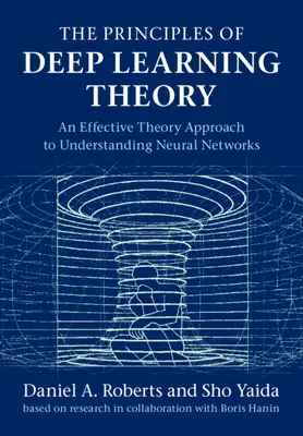 Los Principios de la Teoría del Aprendizaje Profundo: Un Enfoque Teórico Eficaz para Entender las Redes Neuronales - The Principles of Deep Learning Theory: An Effective Theory Approach to Understanding Neural Networks