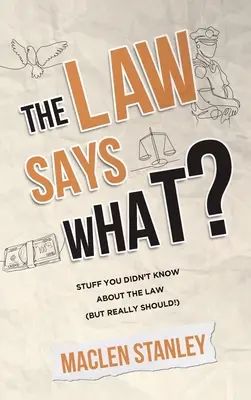 ¿Qué dice la ley? Cosas que no sabías sobre la ley (¡pero que deberías saber!) - The Law Says What?: Stuff You Didn't Know About the Law (but Really Should!)