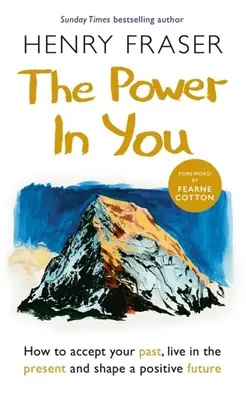 El poder en ti: Cómo aceptar tu pasado, vivir el presente y forjar un futuro positivo - The Power in You: How to Accept Your Past, Live in the Present and Shape a Positive Future