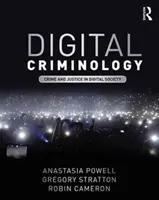 Criminología digital - Delincuencia y justicia en la sociedad digital (Powell Anastasia (RMIT University Australia)) - Digital Criminology - Crime and Justice in Digital Society (Powell Anastasia (RMIT University Australia))