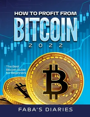 Cómo sacar provecho de Bitcoin 2022: La mejor guía de Bitcoin para principiantes - How to Profit from Bitcoin 2022: The Best Bitcoin Guide for Beginners